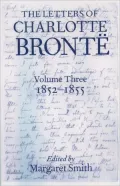 The Letters of Charlotte Bronte: With a Selection of Letters by Family and Friends , 1852-1855, Vol. 3