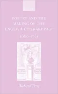 Poetry and the Making of the English Literary Past: 1660-1781
