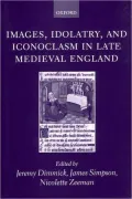 Images, idolatry, and iconoclasm in late Medieval England