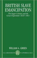 British Slave Emancipation: The Sugar Colonies and the Great Experiment, 1830-1865