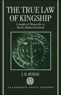 The True Law of Kingship: Concepts of Monarchy in Early-Modern Scotland