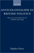Anticolonialism in British Politics : The Left and the End of Empire 1918-1964