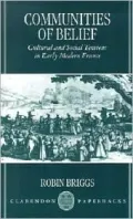 Communities of Belief: Cultural and Social Tension in Early Modern France