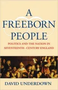 A Freeborn People: Politics and the Nation in Seventeenth-Century England
