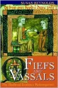 Fiefs and Vassals: The Medieval Evidence Reinterpreted