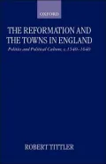 The Reformation and the Towns in England: Politics and Political Culture, c.1540-1640