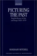 Picturing the Past: English History in Text and Image, 1830-1870