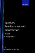 Recovery, Reorientation, and Reformation: Wales, C. 1415-1642