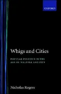 Whigs and Cities: Popular Politics in the Age of Walpole and Pitt