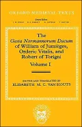 The Gesta Normannorum Ducum of William of Jumieges, Orderic Vitalis, and Robert of Torigni, Vol. 1