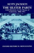 The Ulster Party: Irish Unionists in the House of Commons, 1884-1911