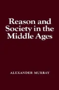 Reason and Society in the Middle Ages