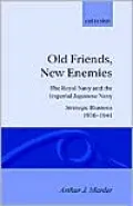 Old Friends, New Enemies: The Royal Navy and the Imperial Japanese Navy Strategic Illusions, 1936-1941, Vol. 1