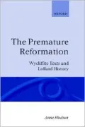 The Premature Reformation: Wycliffite Texts and Lollard History