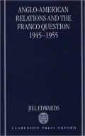 Anglo-American Relations and the Franco Question, 1945-1955