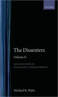 The Dissenters: The Evolution of Evangelical Nonconformity 1791-1859, Vol. 2
