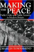 Making the Peace: Public Order and Public Security in Modern Britain