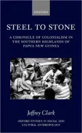 Steel to Stone: A Chronicle of Colonialism in the Southern Highlands of Papua New Guinea