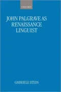 John Palsgrave As Renaissance Linguist: A Pioneer in Vernacular Language Description