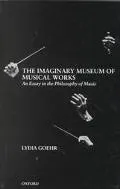 Imaginary Museum of Musical Works An Essay in the Philosophy of Music