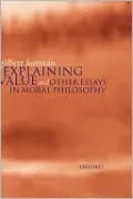 Explaining Value: And Other Essays in Moral Philosophy