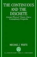 The Continuous and the Discrete: Ancient Physical Theories from a Contemporary Perspective
