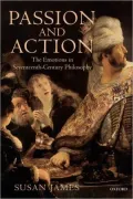 Passion and Action: The Emotions in Seventeenth-Century Philosophy