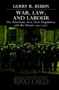War, Law, and Labour The Munitions Acts, State Regulation, and the Unions, 1915-1921