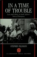 In a Time of Trouble: Law and Liberty in South Africa's State of Emergency