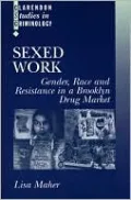 Sexed Work: Gender, Race and Resistance in a Brooklyn Drug Market