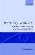 Revelatory Positivism?: Barth's Earliest Theology and the Marburg School