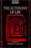 The Autonomy of Law: Essays on Legal Positivism