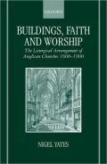 Buildings, Faith and Worship: The Liturgical Arrangement of Anglican Churches, 1600-1900