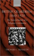 British Quakerism, 1860-1920 : The Transformation of a Religious Community
