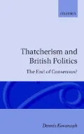 Thatcherism and British Politics: The End of Consensus?