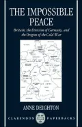 The Impossible Peace: Britain, the Division of Germany, and the Origins of the Cold War