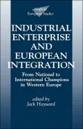 Industrial Enterprise and European Integration: From National to International Champions in Western Europe