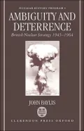 Ambiguity and Deterrence: British Nuclear Strategy, 1945-1964