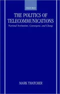 The Politics of Telecommunications: National Institutions, Convergence, and Change in Britain and France