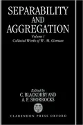 Separability and Aggregation: The Collected Works of W. M. Gorman, Vol. 1