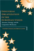 Industrial Organization in the European Union: Structure, Strategy, and the Competitive Mechanism