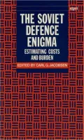 The Soviet Defence Enigma (Stockholm International Peace Research Institute Series): Estimating Costs and Burden