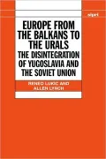 Europe from the Balkans to the Urals: The Disintegration of Yugoslavia and the Soviet Union