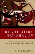 Negotiating Nationalism: Nation-Building, Federalism, and Secession in the Multinational State