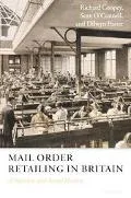Mail Order Retailing In Britain A Business And Social History