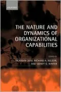The Nature and Dynamics of Organizational Capabilities