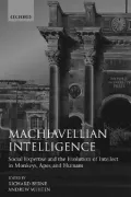 Machiavellian Intelligence: Social Expertise and the Evolution of Intellect in Monkeys, Apes
