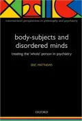 Body-Subjects and Disordered Minds: Treating the Whole Person in Psychiatry