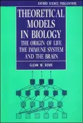 Theoretical Models in Biology The Origin of Life, the Immune System, and the Brain