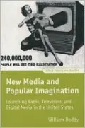 New Media and Popular Imagination: Launching Radio, Television, and Digital Media in the United States